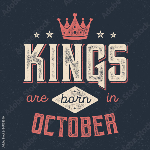 Kings Are Born In October - Fresh Birthday Design. Good For Poster, Wallpaper, T-Shirt, Gift.