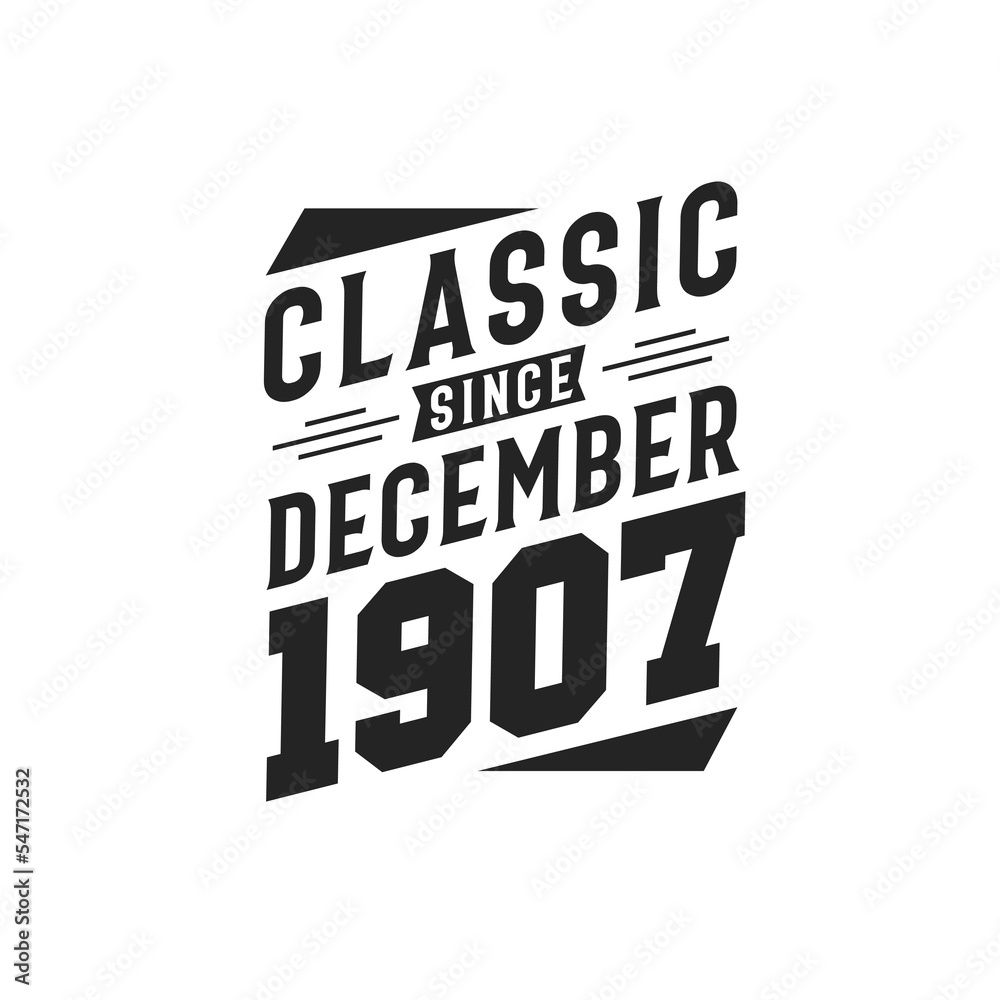 Classic Since December 1907. Born in December 1907 Retro Vintage Birthday