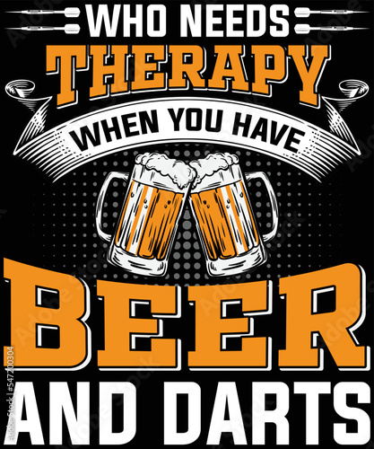 Who Needs Therapy When you have Beer and Darts t-shirt design.