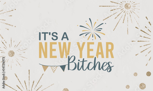 It's a New Year Bitches  SVG, Vector Design, New Years SVG, New Years SVG File, New Years Shirt SVG, New Years mug SVG, happy new year sublimation, Retro New Year Svg