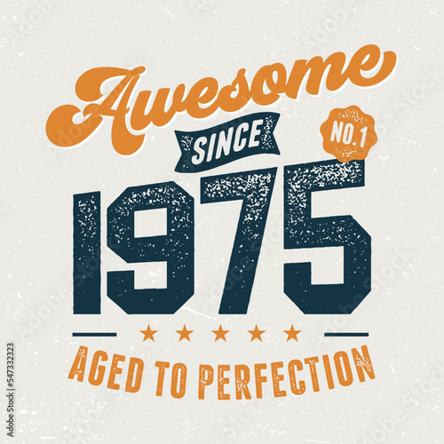 Awesome Since 1975, Aged To Perfection - Fresh Birthday Design. Good For Poster, Wallpaper, T-Shirt, Gift.