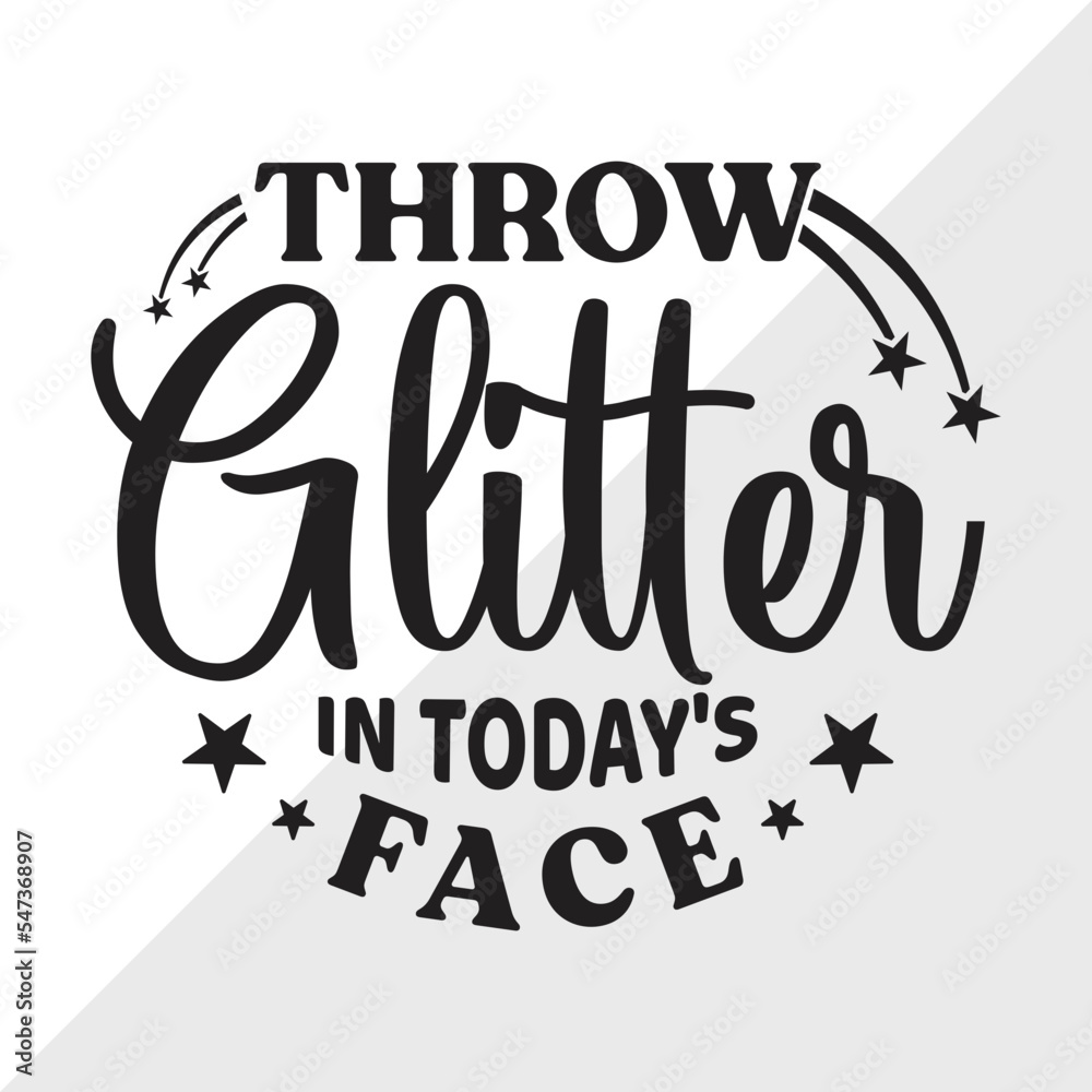 Throw Glitter In Todays Face SVG Cut File, Glitter Svg, Motivational