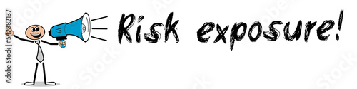 Risk exposure!