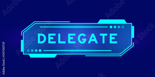 Futuristic hud banner that have word delegate on user interface screen on blue background