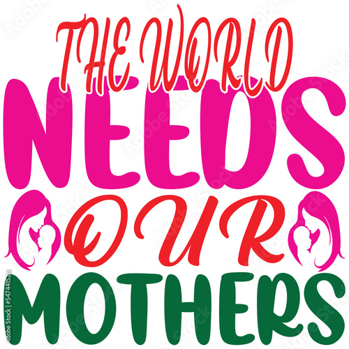 the world needs our mothers