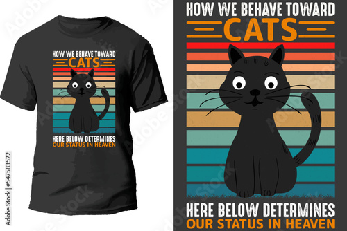 How we behave toward cats here below determines our status in heaven t shirt design.
