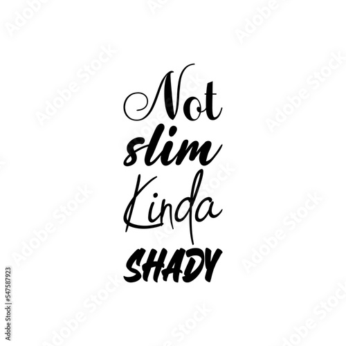 not slim kinda shady black letters quote