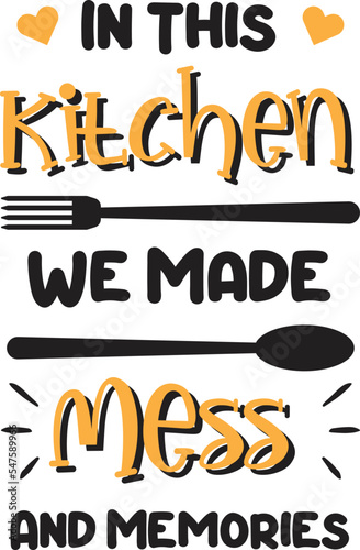 In this kitchen we made mess and memories lettering and quote illustration