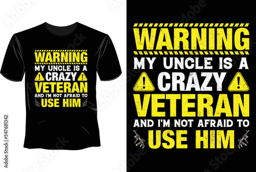 Warning my uncle is a crazy veteran and I'm not afraid to use him T Shirt Design, Veteran T Shirt Design