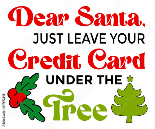 Dear Santa Just Leave Your Credit Card Under The Tree SVG, Christmas Svg, Merry Christmas SVG, Funny Christmas Quotes, Winter SVG, Santa SVG, Christmas T-shirt SVG, Holiday SVG T-shirt, Santa Claus