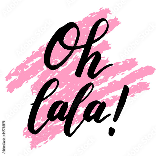 Oh lala! Vector calligraphy illustration. Slogan print for greeting card, decoration, poster. Design to social media, blogging, post, story. photo