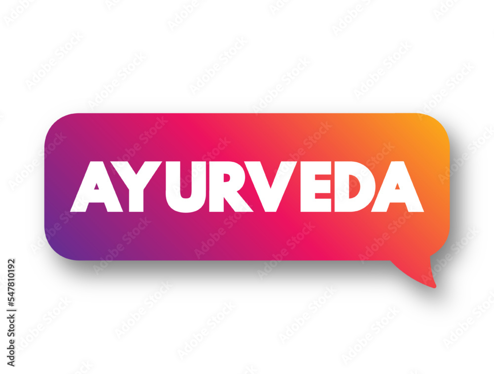 Ayurveda - alternative medicine system with historical roots in the Indian subcontinent, text concept message bubble Ayurveda - alternative medicine system with historical roots in the Indian subcontinent, text concept message bubble