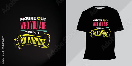 Figure out who you are then do it on purpose lettering t-shirt design vector