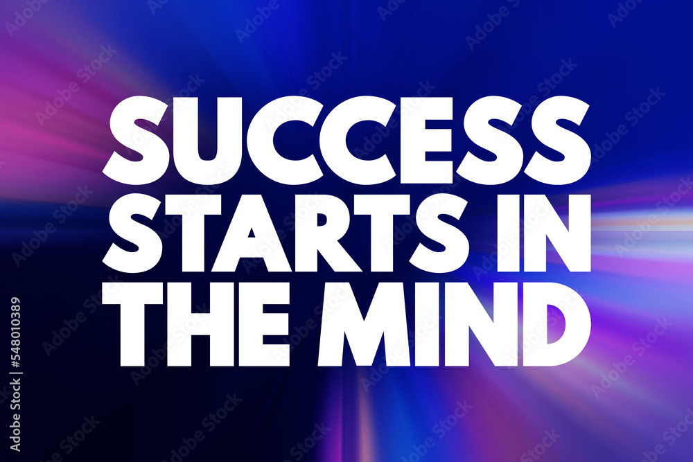 Success Starts In The Mind text quote, concept background Success Starts In The Mind text quote, concept background