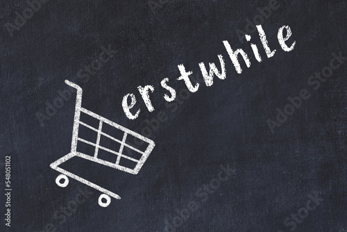 Chalk drawing of shopping cart and word erstwhile on black chalboard. Concept of globalization and mass consuming