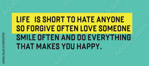 Life is short to hate anyone so forgive often love someone smile often and do everything that makes you happy. Motivational love Quote in the life, Heart touching, Vector illustration