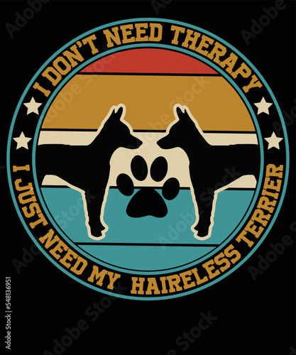I don't  need therapy i just need my hairless terrier t shirt design
