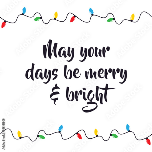 May your days be merry and bright seasonal holiday vector illustration card with vector brush