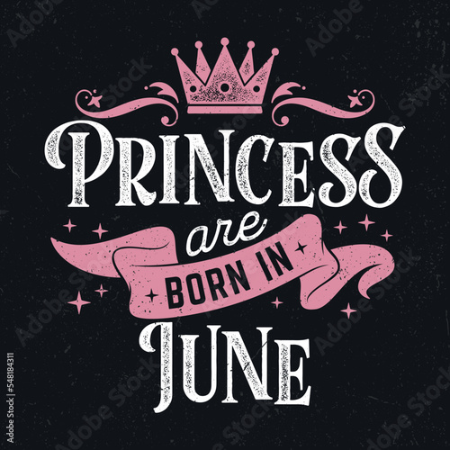 Princess Are Born In June - Fresh Birthday Design. Good For Poster, Wallpaper, T-Shirt, Gift.