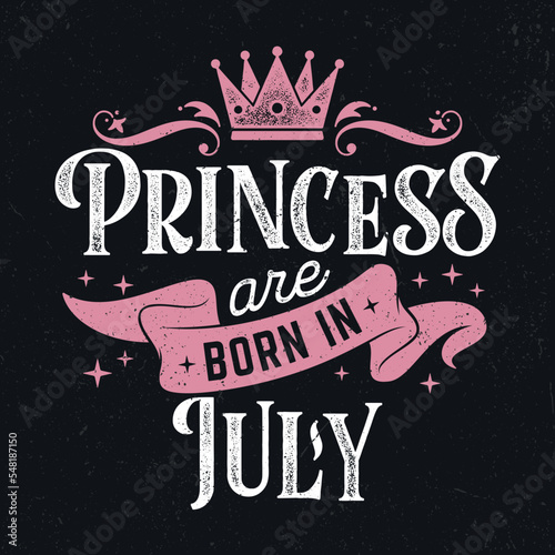 Princess Are Born In July - Fresh Birthday Design. Good For Poster, Wallpaper, T-Shirt, Gift.