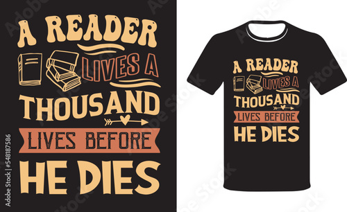 A reader lives a thousand lives before he dies, Reading T-Shirt - Reading is Life T- Shirts Design, Reading quotes T-shirt design vector template.