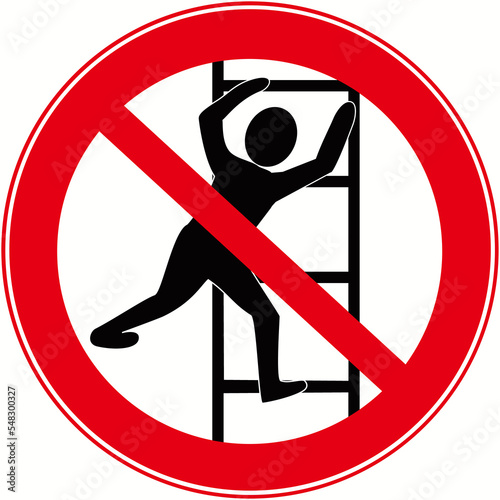 A sign that mans : forbidden to climb the lader, no climb the stair or don't climb the ladder