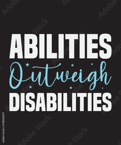 Abilities out weigh disabilities, Vector Artwork, T-shirt Design Idea, Typography Design, Artwork 