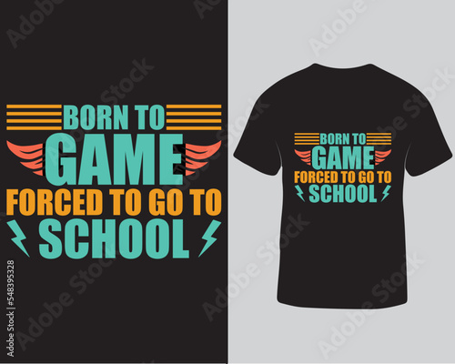 Born to game forced to go to school typography vector gaming tshirt design