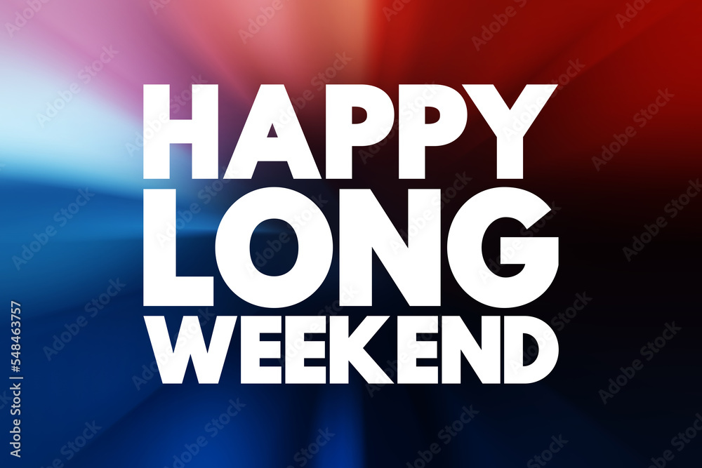 Happy Long Weekend text quote, concept background Happy Long Weekend text quote, concept background