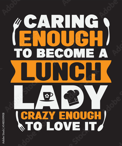 Caring enough to become a lunch lady crazy enough to love it, Vector Artwork, T-shirt Design Idea, Typography Design, Artwork 