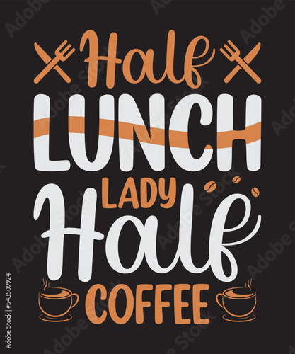 Half lunch lady half coffee, Vector Artwork, T-shirt Design Idea, Typography Design, Artwork 