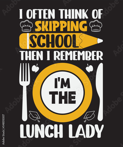 I often think of skipping school then I remember I'm the lunch lady, Vector Artwork, T-shirt Design Idea, Typography Design, Artwork 