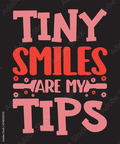 Tiny smiles are my tips, Vector Artwork, T-shirt Design Idea, Typography Design, Artwork 