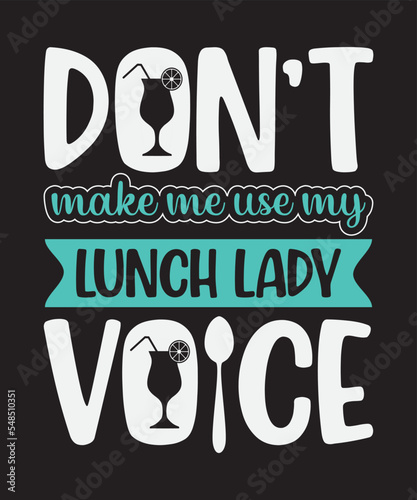 Don't make me use my lunch my lunch lady voice, Vector Artwork, T-shirt Design Idea, Typography Design, Artwork 