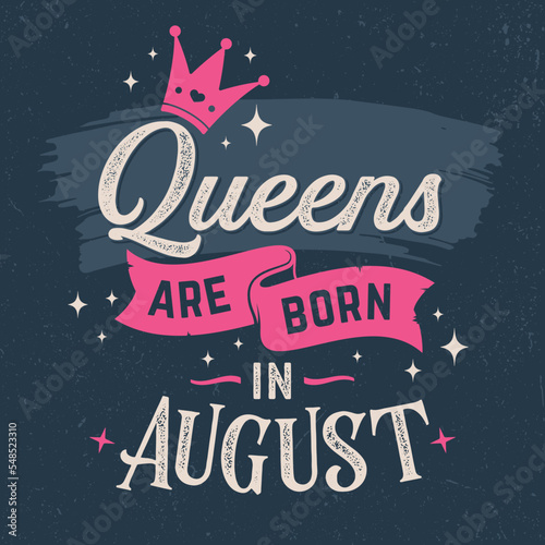 Queens Are Born In August - Fresh Birthday Design. Good For Poster, Wallpaper, T-Shirt, Gift.