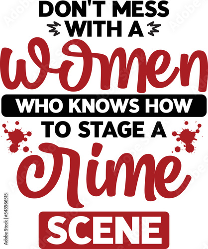 Don't mess with a Women who knows how to stage a Crime Scene SVG