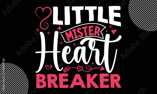 
little mister heart breaker, Happy Valentine's Day T shirt Design, Hand drawn lettering phrase,  For stickers, Templet, mugs, etc, Vector EPS Editable Files

