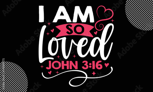 i am so loved john, Happy Valentine's Day T shirt Design, typography svg design,  Vector EPS 10 Editable Files
