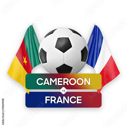 Cameroon vs France national teams soccer football match competition concept.