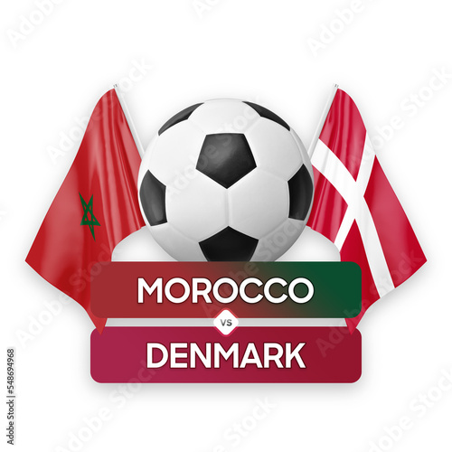 Morocco vs Denmark national teams soccer football match competition concept.