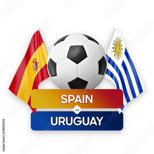 Spain vs Uruguay national teams soccer football match competition concept.