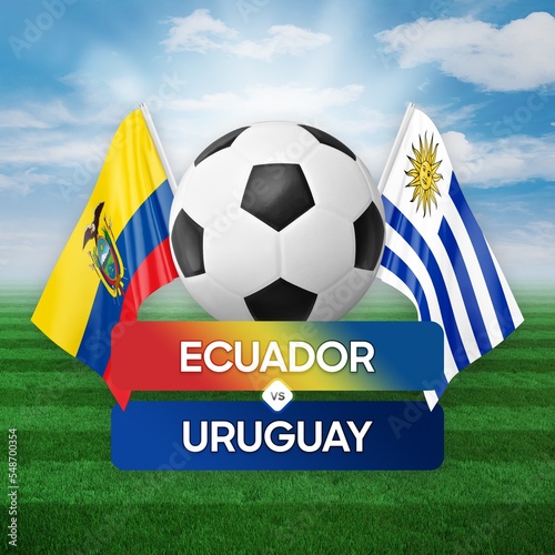 Ecuador vs Uruguay national teams soccer football match competition concept.