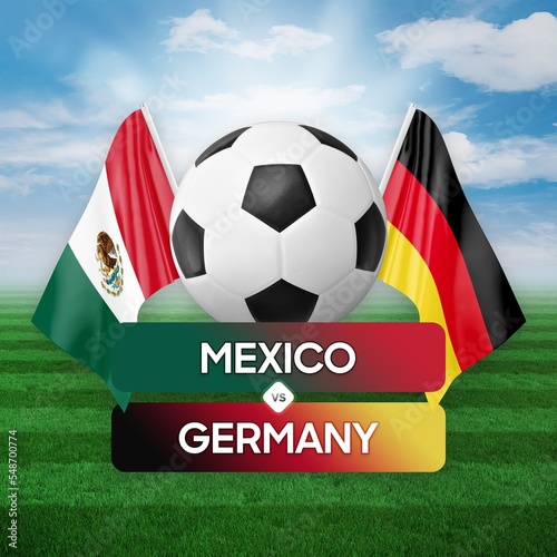 Mexico vs Germany national teams soccer football match competition concept.