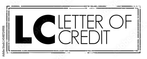 LC Letter of Credit - payment mechanism used in international trade to provide an economic guarantee from a creditworthy bank to an exporter of goods, acronym text concept stamp