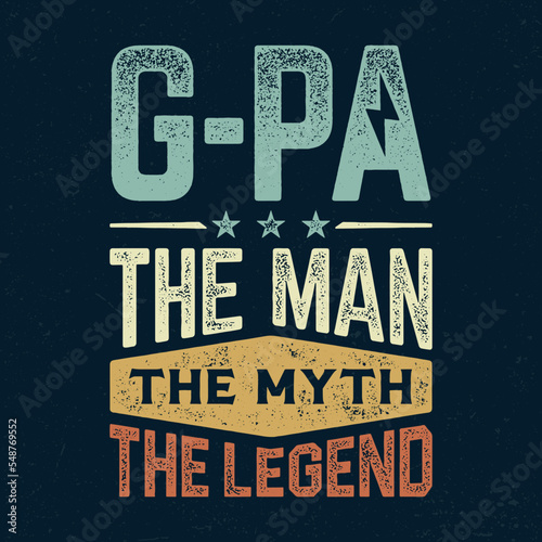 G-Pa The Man The Myth The Legend - Fresh Birthday Design. Good For Poster, Wallpaper, T-Shirt, Gift.