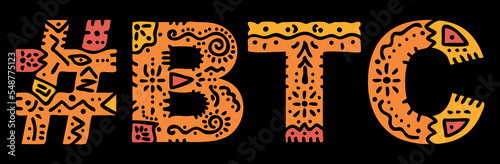 BTC Hashtag. Isolated text with national ethnic ornament. Patterned Popular Hashtag #BTC for bitcoin trading, cryptocurrencies, social network, web resources, t-shirt, banner, adv.