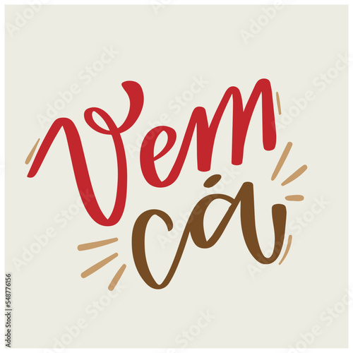 Vem ca. come here in brazilian portuguese. Modern hand Lettering. vector.
