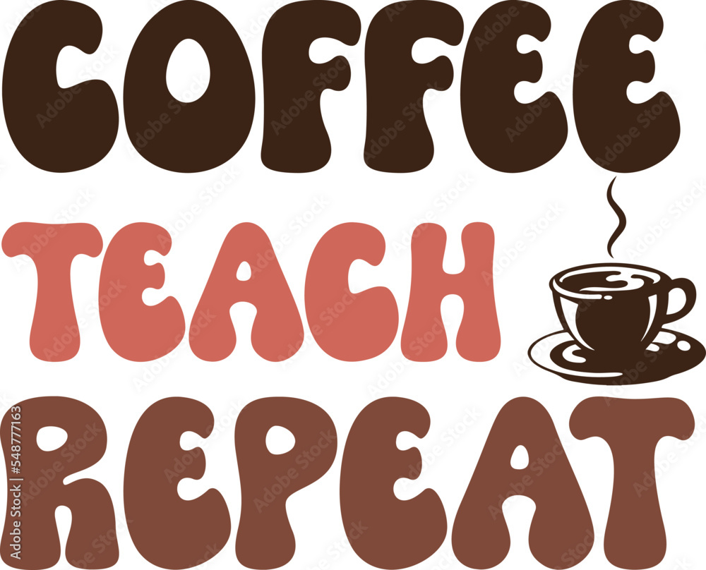 Coffee Teach Repeat Coffee Teach Repeat