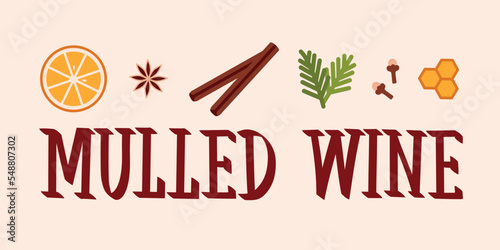 Letering mulled wine recipe. Poster of ingredients. Illustration of cinnamon, orange slices, honey, cloves and star anise.