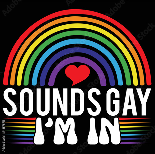 Sounds Gay I'm In T -shirt 